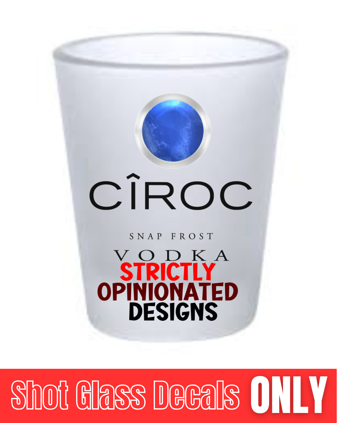 CIROC SHOT GLASS DECAL -LAST CHANCE -NO RESTOCK