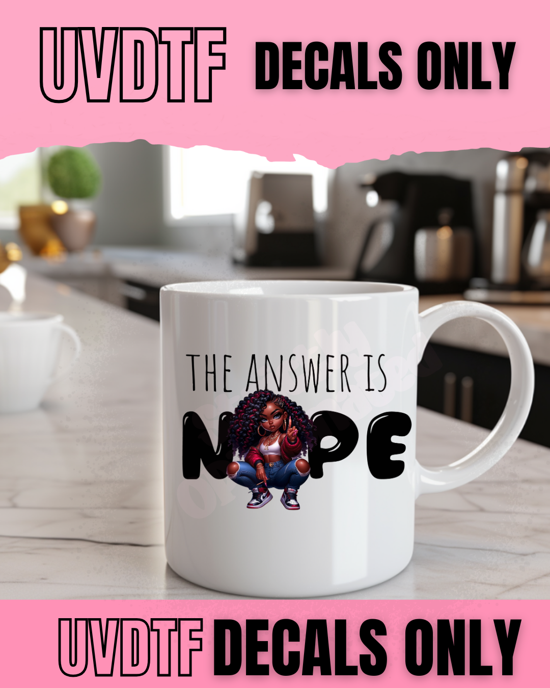 The Answer is NOPE UVDTF Decal – Final Sale 💅🏽 – 50¢ Each!