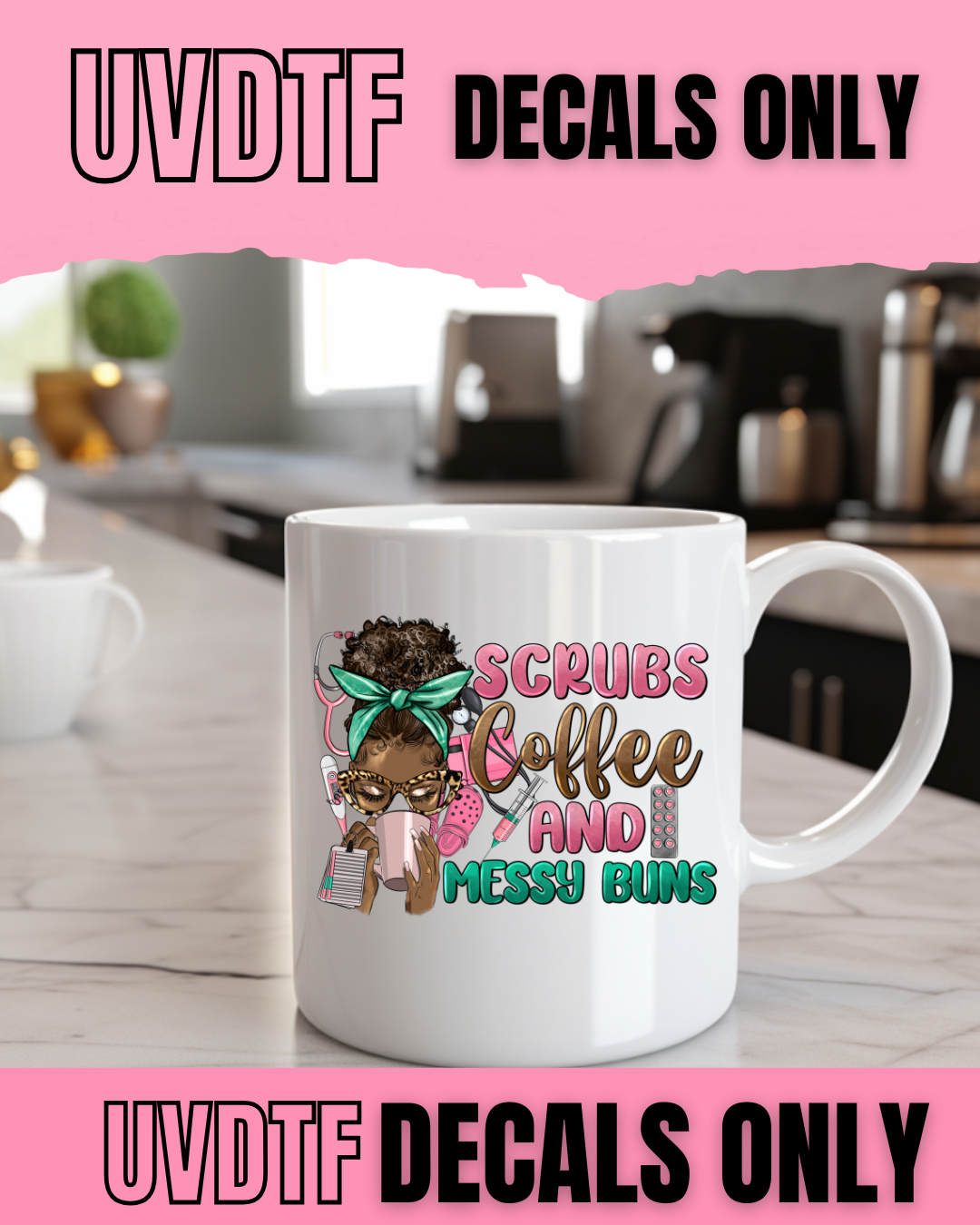 Scrubs, Coffee & Messy Buns UVDTF Decal Pack